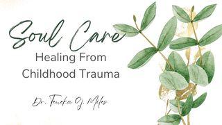 Soul Care: Healing From Childhood Trauma