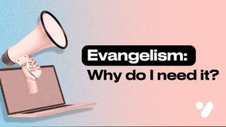 Evangelism: Why Do I Need It?